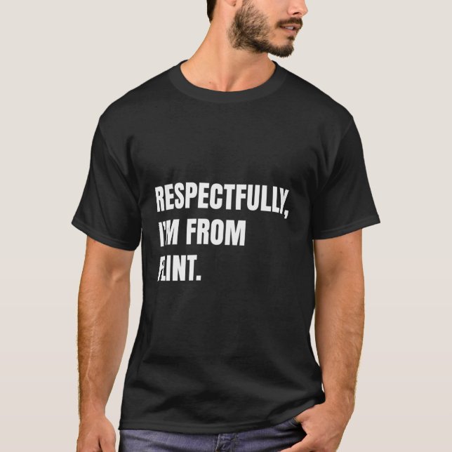 Respectfully I'M From Flint T-Shirt (Front)