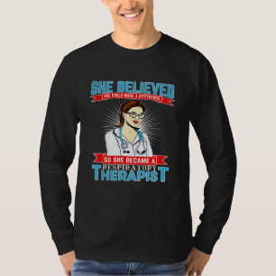 Respiratory Therapist And Believes She Could Make  T-Shirt