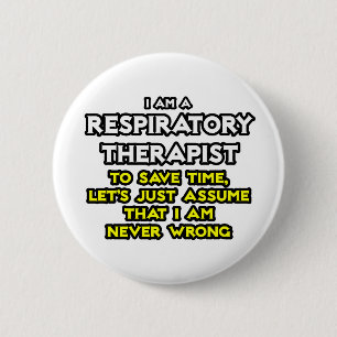 Respiratory Therapist...Assume I Am Never Wrong 6 Cm Round Badge
