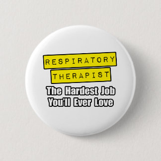 Respiratory Therapist...Hardest Job 6 Cm Round Badge