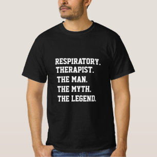 Respiratory Therapist The Man The Myth The Legend T-Shirt