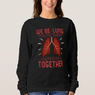 Respiratory Therapist We Be Lung Together Rt Life Sweatshirt