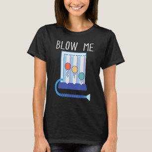 Respiratory Therapy Blow Me RT  Repiratory Therapi T-Shirt