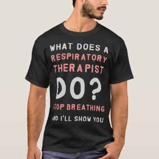 Respiratory Therapy W Does A Respiratory Therapist T-Shirt