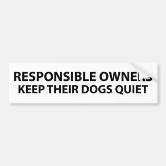 Responsible owners keep their dogs quiet bumper sticker
