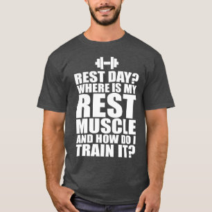 Rest Day? Funny Bodybulding Humour T-Shirt