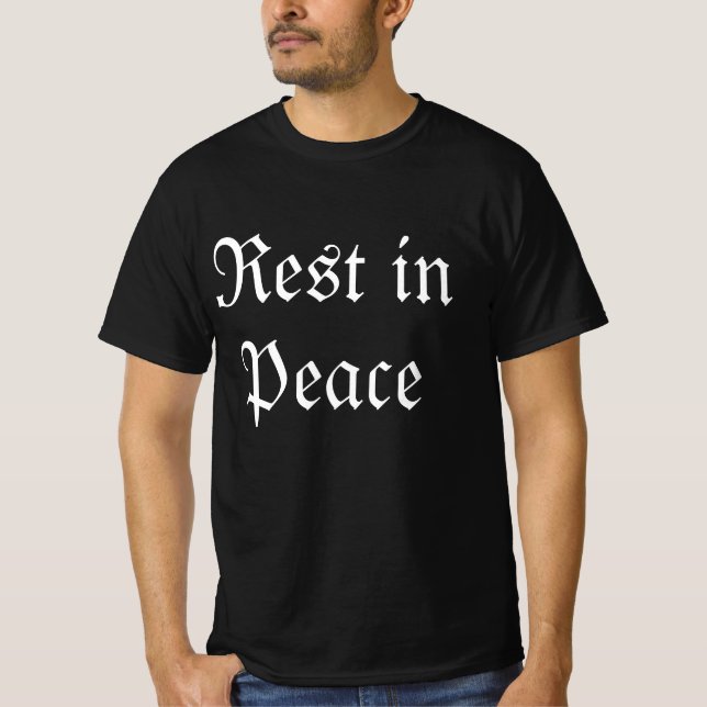 Rest In Peace Funny Sarcastic Quote T-Shirt   (Front)