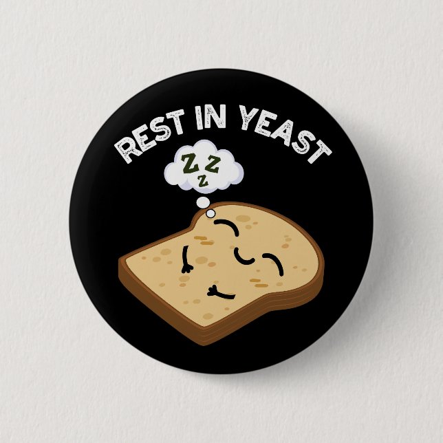 Rest In Yeast Funny Bread Puns Dark BG 6 Cm Round Badge (Front)