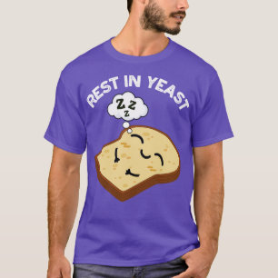 Rest In Yeast Funny Bread Puns T-Shirt