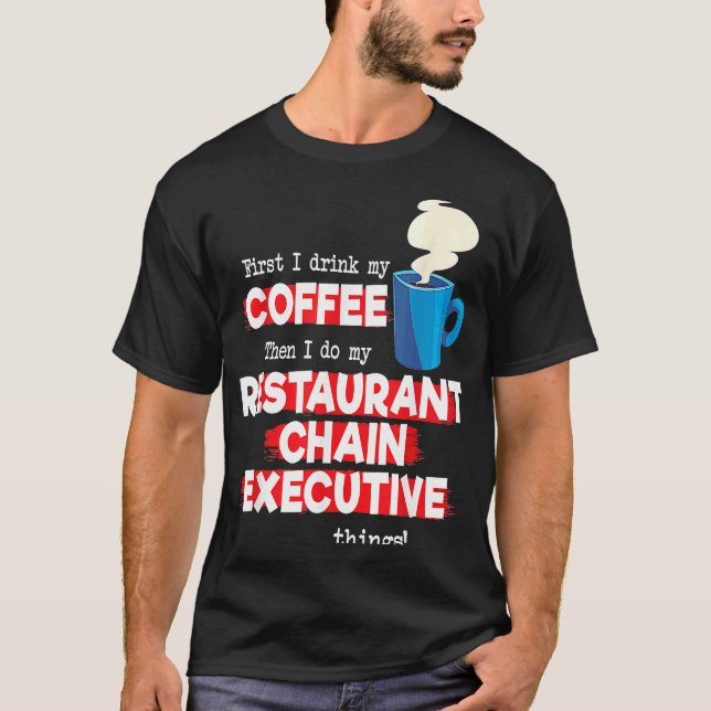 Restaurant Chain Executive & Coffee Saying T-Shirt (Front)