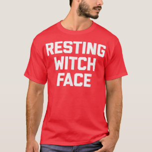 Resting Witch Face funny saying sarcastic novelty T-Shirt