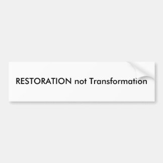 RESTORATION not Transformation Bumper Sticker