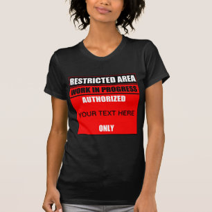 Restricted Area Work In Progress Authorised ? Only T-Shirt