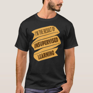 Result of Unsupervised Learning Machine Learning T-Shirt