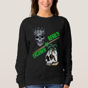 Results vs Excuses reaching goals instead of not t Sweatshirt