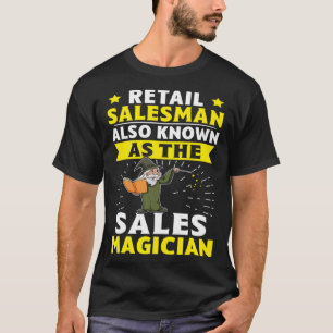 Retail Salesman Also Known As The Sales Magician T-Shirt