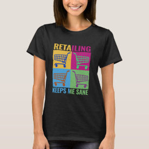 Retailing Keeps Me Sane colourful store Cashiers T-Shirt