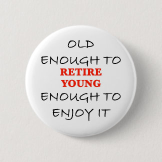 Retire Young 6 Cm Round Badge