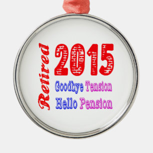 Retired 2015 , Goodbye Tension Hello Pension Metal Ornament