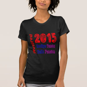 Retired 2015 , Goodbye Tension Hello Pension T-Shirt