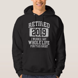 Retired 2019 Retirement Humor Gift Hoodie