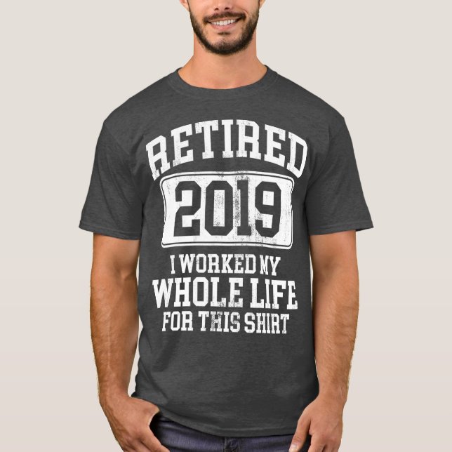 Retired 2019 Shirt Retirement Humor Gift (Front)