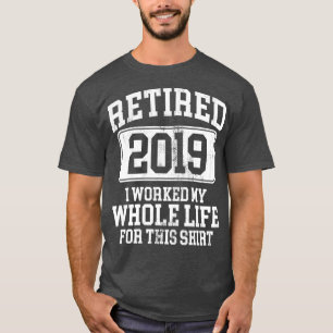 Retired 2019 Shirt Retirement Humour Gift