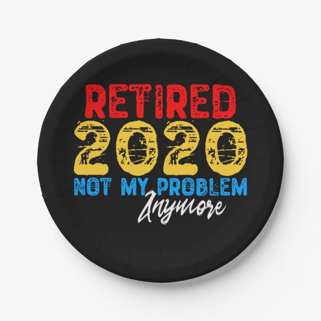 Retired 2020 Not My Problem Anymore Paper Plate (Front)