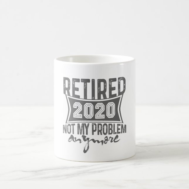 Retired 2020 Not My Problem Anymore Retirement Coffee Mug (Center)
