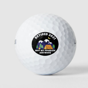 Retired 2021 - Not My Problem Anymore - Camping Golf Balls