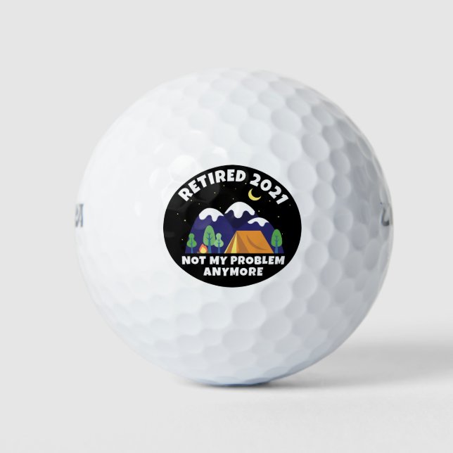 Retired 2021 - Not My Problem Anymore - Camping Golf Balls (Front)