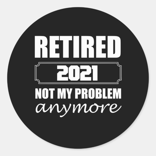 Retired 2021 Not My Problem Anymore Classic Round Sticker (Front)