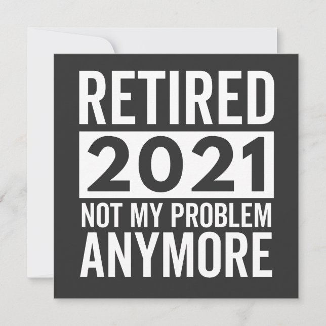 Retired 2021 Not My Problem Anymore gift Invitation (Front)