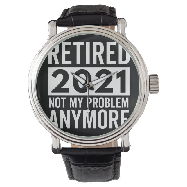 Retired 2021 Not My Problem Anymore gift Watch (Front)