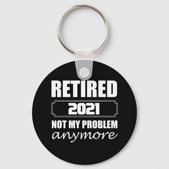Retired 2021 Not My Problem Anymore Key Ring (Front)