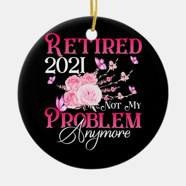 Retired 2021 Not My Problem anymore Pink Floral Ceramic Ornament (Front)