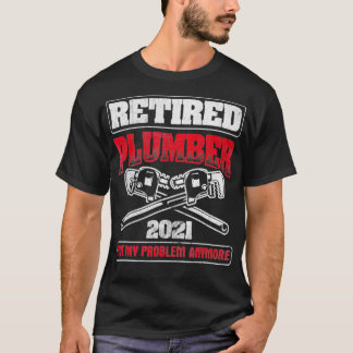 Retired 2021 Not My Problem Pipefitting Plumbing T-Shirt