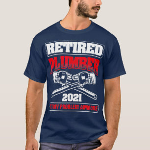 Retired 2021 Not My Problem Pipefitting Plumbing T-Shirt
