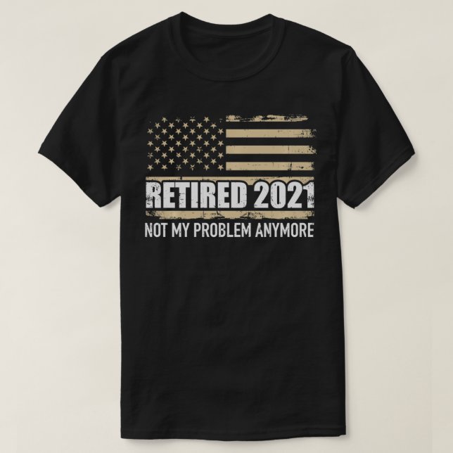 Retired 2021 us  not my problem anymore Pullover  (Design Front)