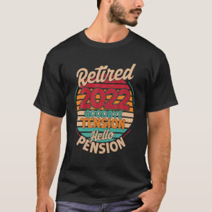 Retired 2022 Goodbye Tension Hello Pension For Men T-Shirt