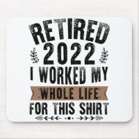 Retired 2022 I Worked My Whole Funny Retirement
