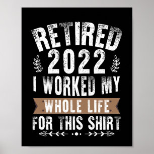 Retired 2022 I Worked My Whole Funny Retirement Poster