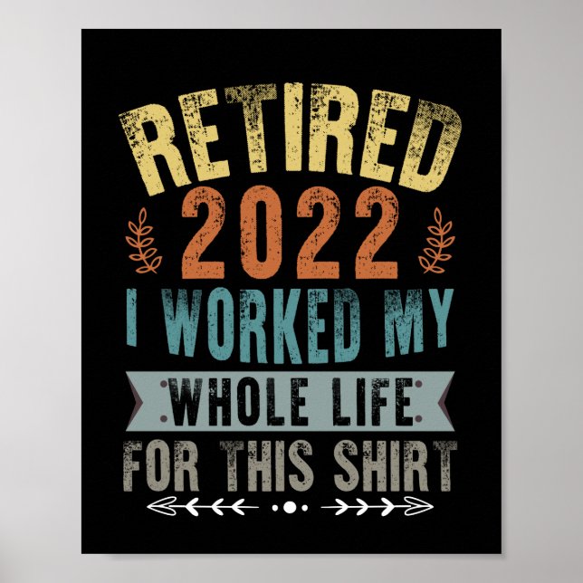 Retired 2022 I Worked My Whole Funny Retirement Poster (Front)