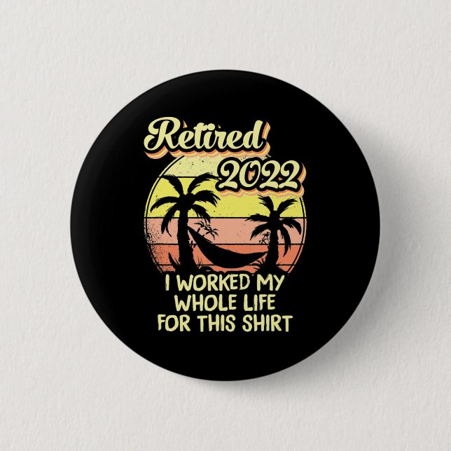 Retired 2022 I Worked My Whole Life Fun Retirement 6 Cm Round Badge (Front)