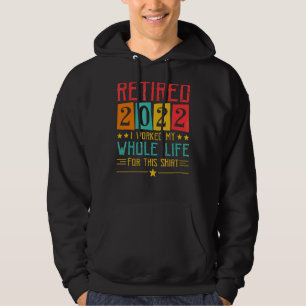 Retired 2022 I Worked My Whole Life    Retirement Hoodie