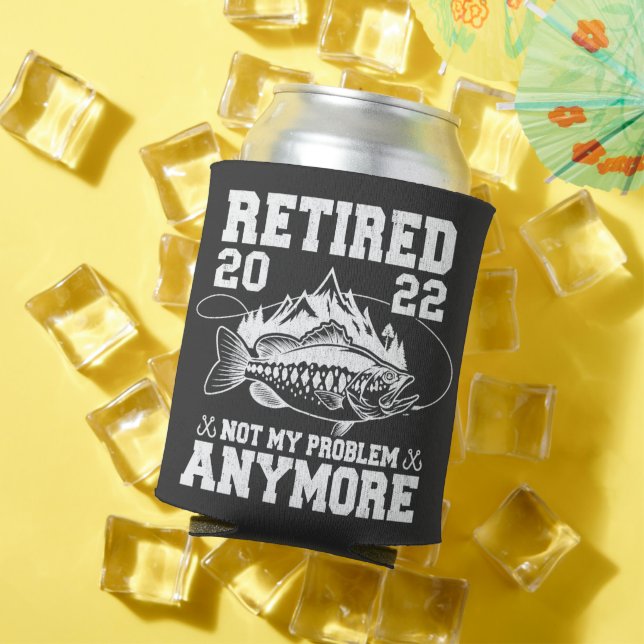 Retired 2022 Not My Problem Anymore Funny Fishing Can Cooler (In Situ Summer)