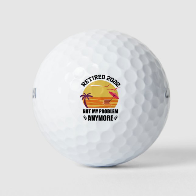 Retired 2022 Not My Problem Anymore Funny Retireme Golf Balls (Front)