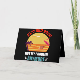 Retired 2022 Not My Problem Anymore Funny Retireme Thank You Card