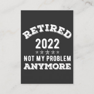 Retired 2022 not My problem Anymore Funny T-shirt Business Card