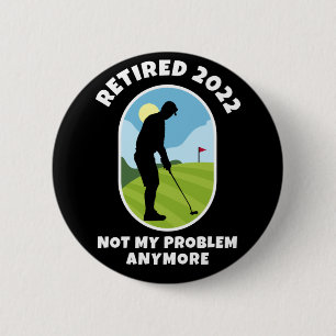 Retired 2022 - Not My Problem Anymore - Golfing - 6 Cm Round Badge